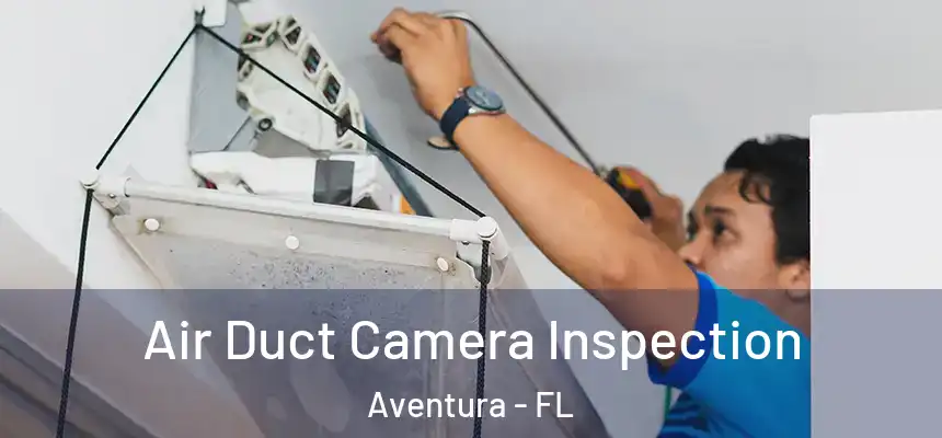 Air Duct Camera Inspection Aventura - FL