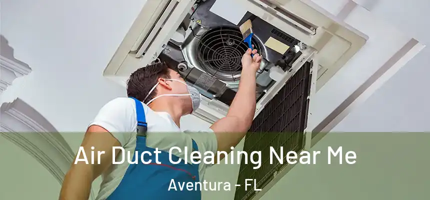 Air Duct Cleaning Near Me Aventura - FL