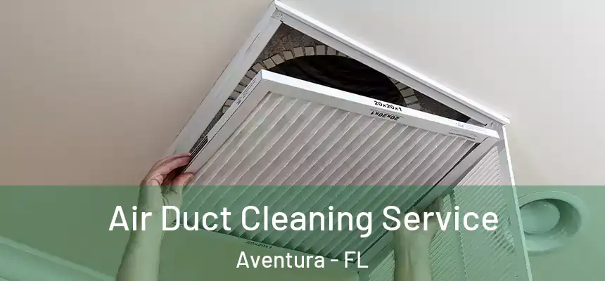 Air Duct Cleaning Service Aventura - FL