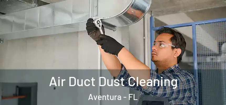 Air Duct Dust Cleaning Aventura - FL