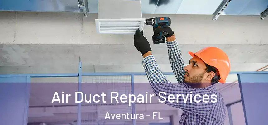  Air Duct Repair Services Aventura - FL
