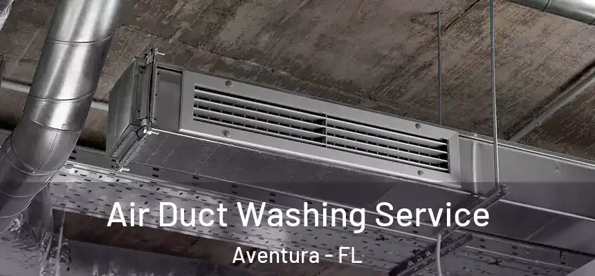 Air Duct Washing Service Aventura - FL