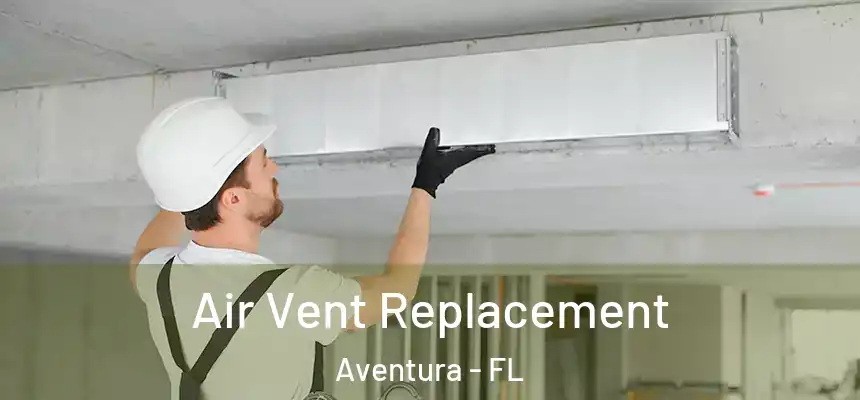 Air Vent Replacement Aventura - FL