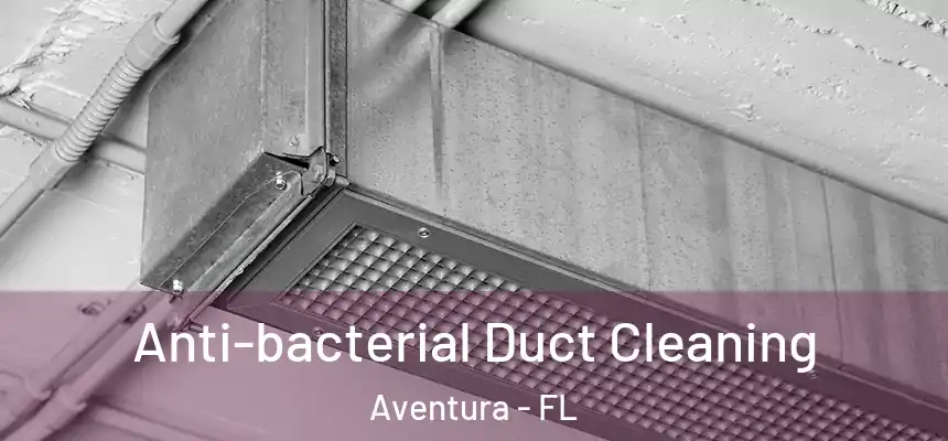 Anti-bacterial Duct Cleaning Aventura - FL