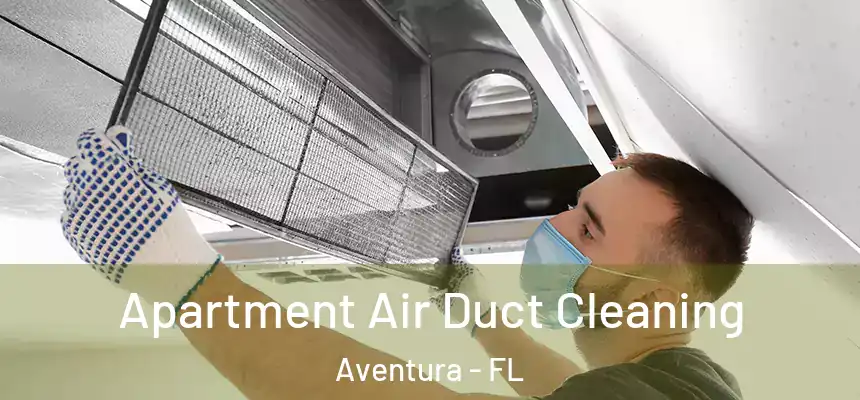 Apartment Air Duct Cleaning Aventura - FL