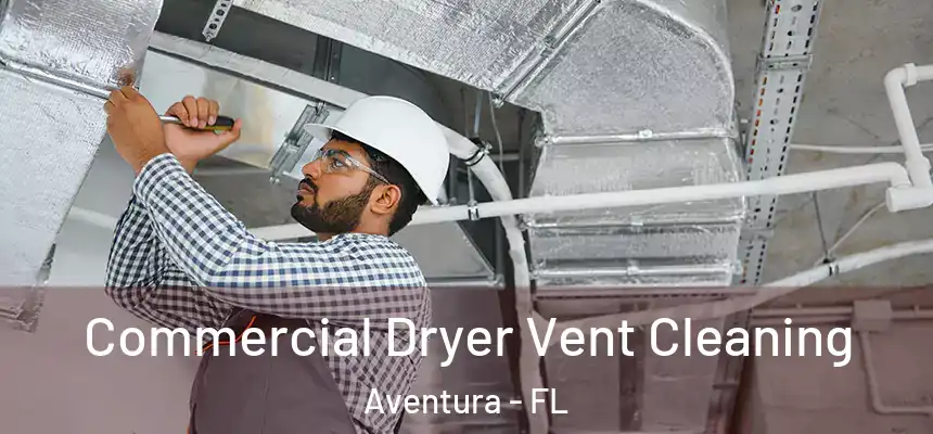 Commercial Dryer Vent Cleaning Aventura - FL