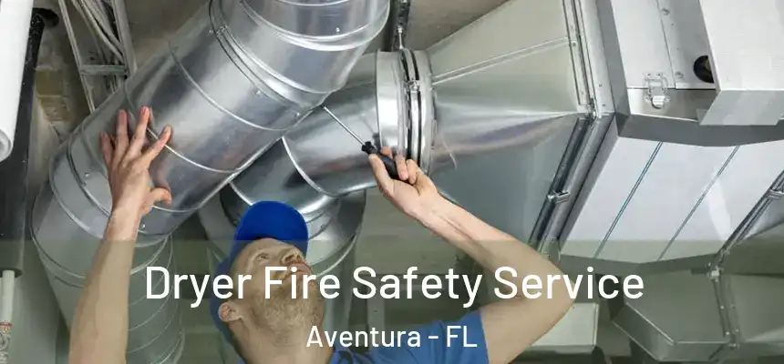  Dryer Fire Safety Service Aventura - FL