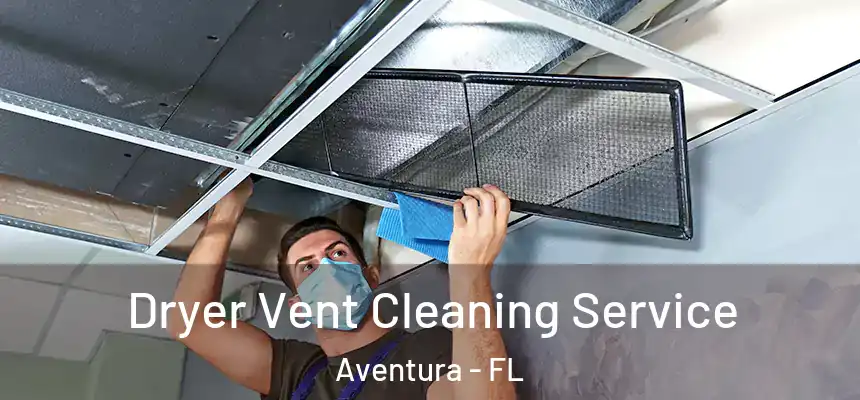  Dryer Vent Cleaning Service Aventura - FL