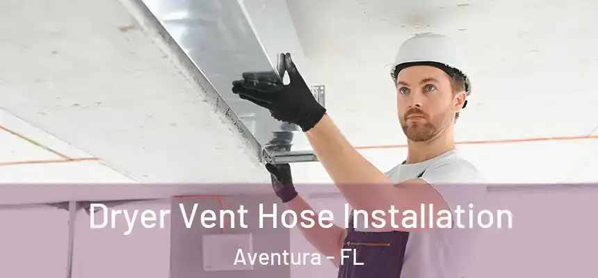  Dryer Vent Hose Installation Aventura - FL