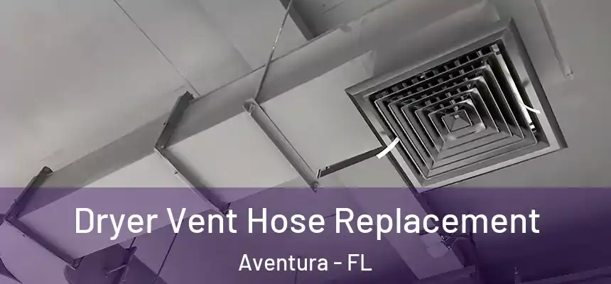  Dryer Vent Hose Replacement Aventura - FL