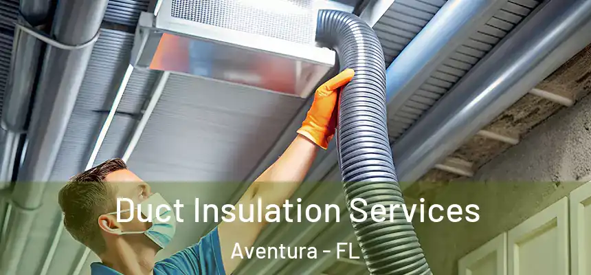 Duct Insulation Services Aventura - FL