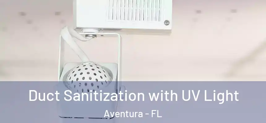 Duct Sanitization with UV Light Aventura - FL