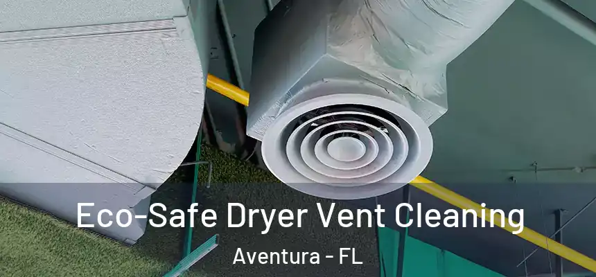  Eco-Safe Dryer Vent Cleaning Aventura - FL