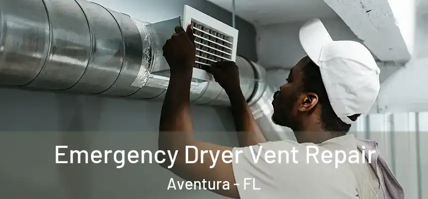Emergency Dryer Vent Repair Aventura - FL