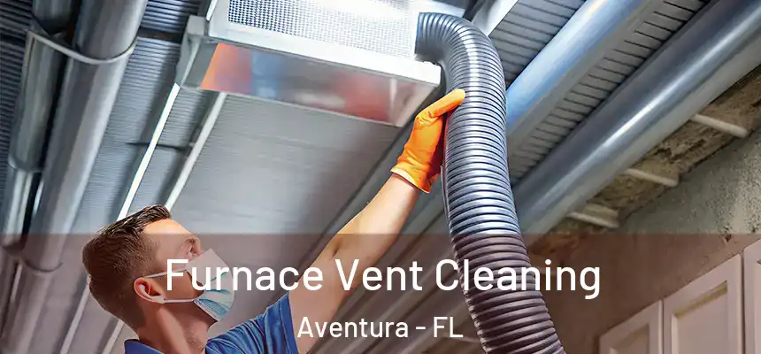 Furnace Vent Cleaning Aventura - FL