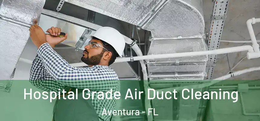  Hospital Grade Air Duct Cleaning Aventura - FL