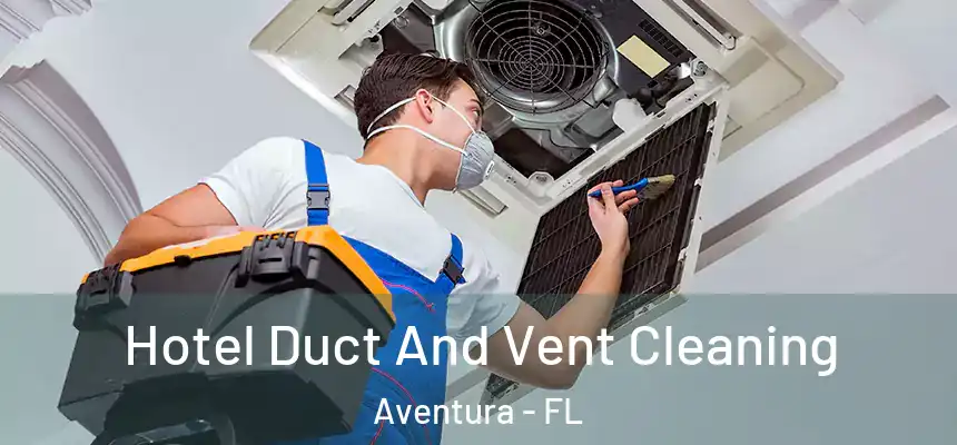  Hotel Duct And Vent Cleaning Aventura - FL