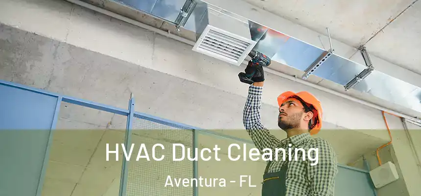 HVAC Duct Cleaning Aventura - FL