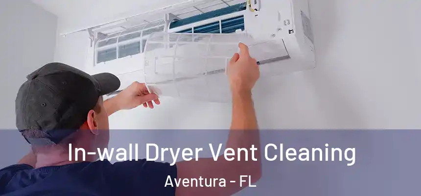  In-wall Dryer Vent Cleaning Aventura - FL