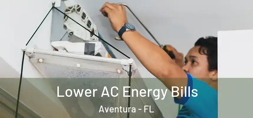  Lower AC Energy Bills Aventura - FL