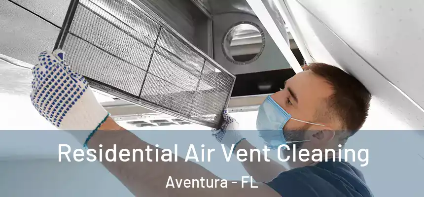 Residential Air Vent Cleaning Aventura - FL