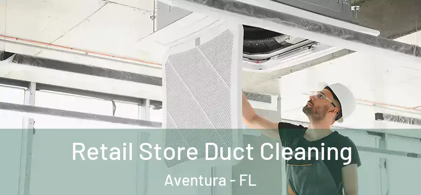  Retail Store Duct Cleaning Aventura - FL