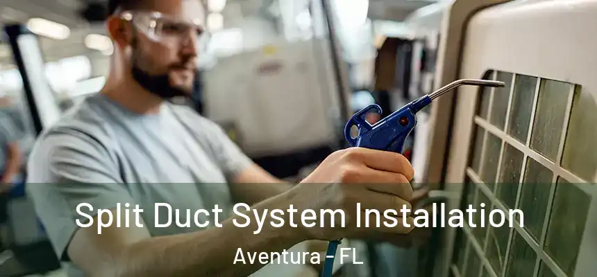  Split Duct System Installation Aventura - FL