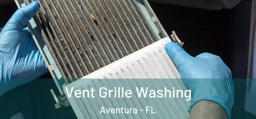 Vent Grille Washing Aventura - FL