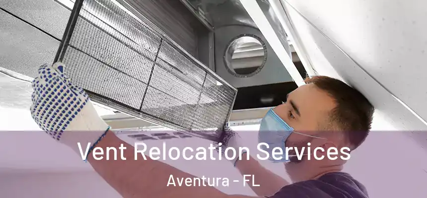  Vent Relocation Services Aventura - FL