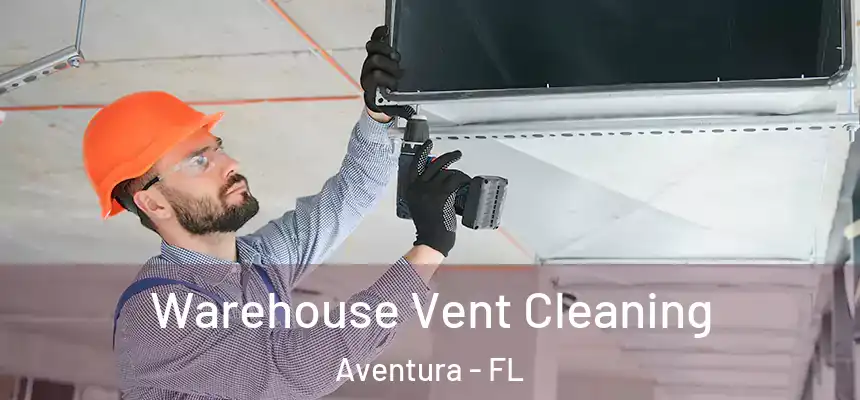  Warehouse Vent Cleaning Aventura - FL